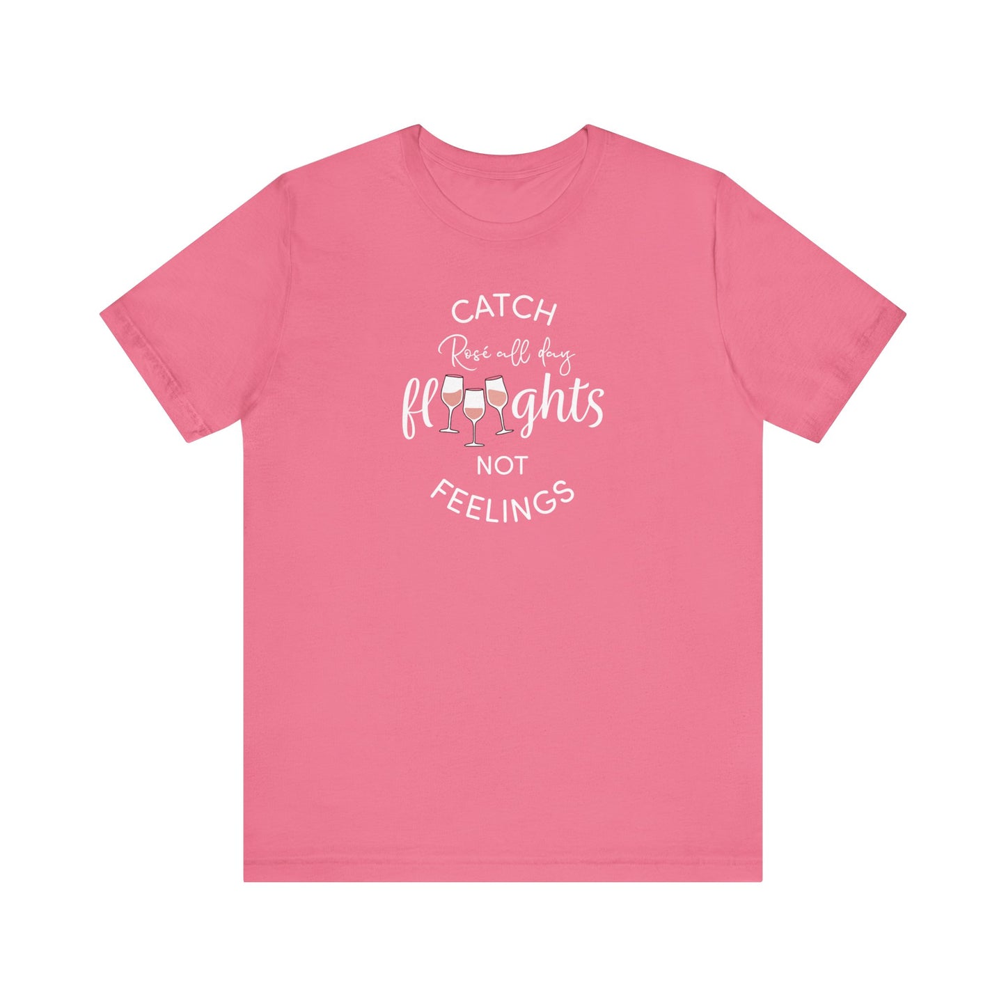 Rosé Ready Tee – Catch Flights Not Feelings