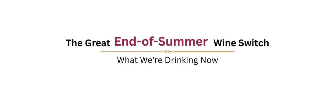 The Great End-of-Summer Wine Switch: What We're Drinking Now