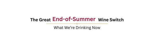 The Great End-of-Summer Wine Switch: What We're Drinking Now