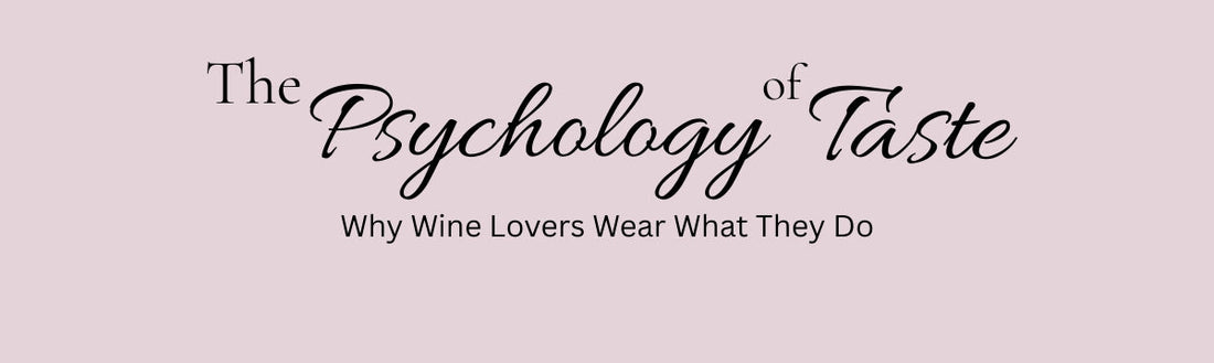 The Psychology of Taste: Why Wine Lovers Wear What They Do
