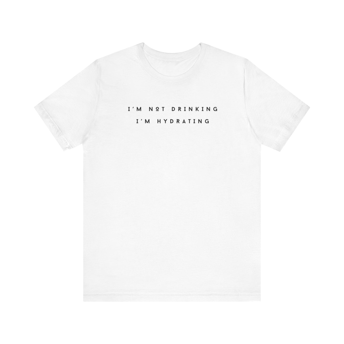 I'm Not Drinking I'm Hydrating Short Sleeve Tee