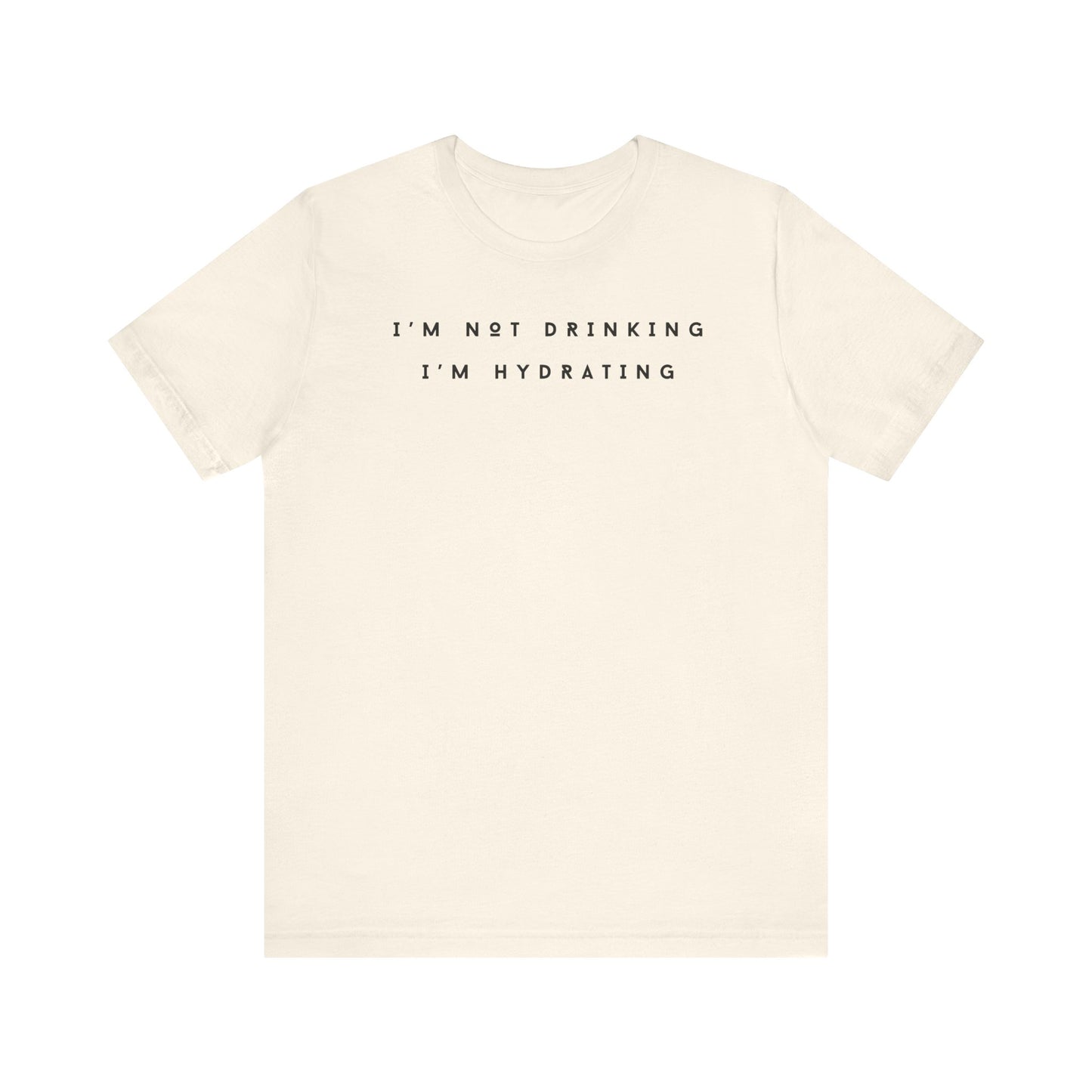 I'm Not Drinking I'm Hydrating Short Sleeve Tee