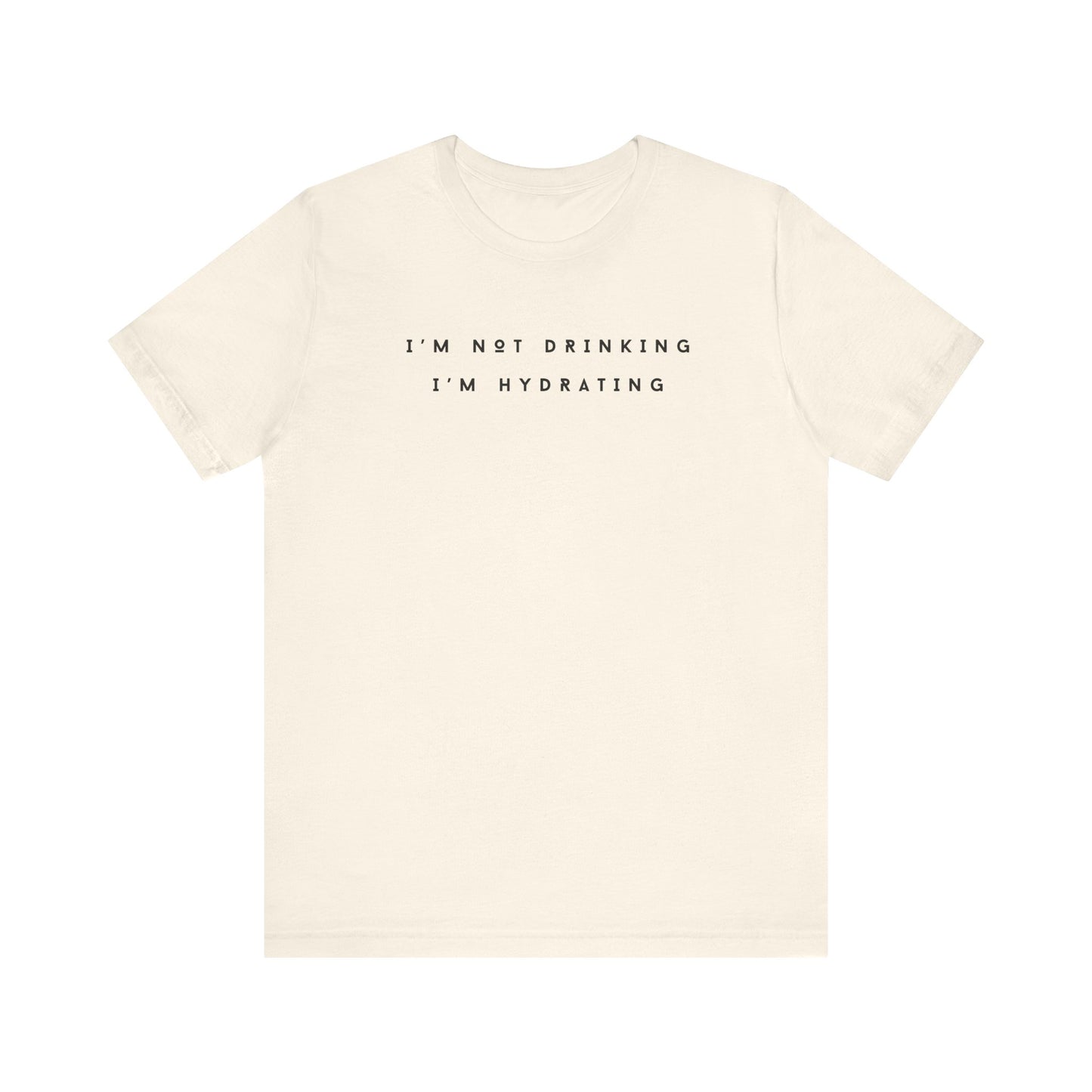 I'm Not Drinking I'm Hydrating Short Sleeve Tee