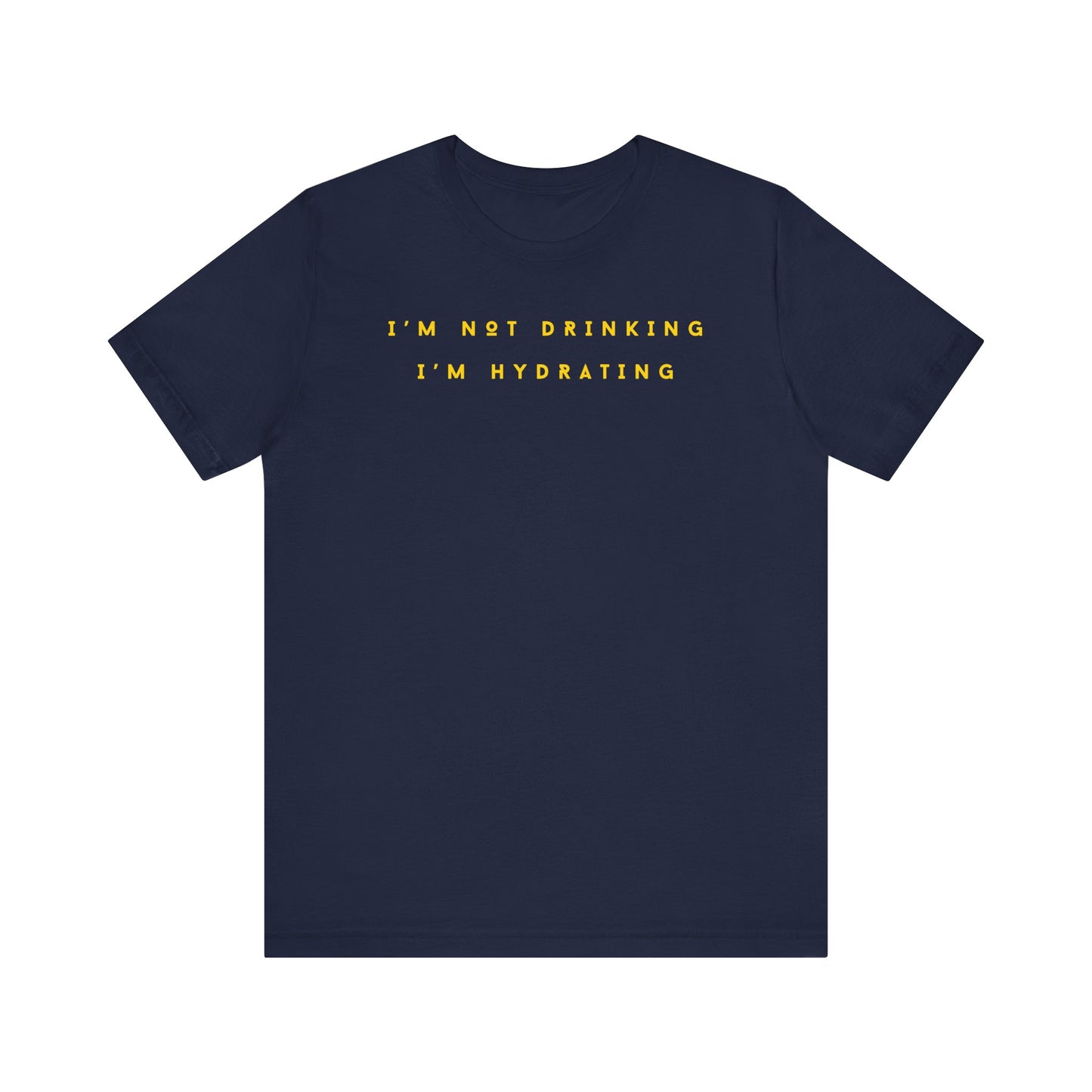 I'm Not Drinking I'm Hydrating Short Sleeve Tee