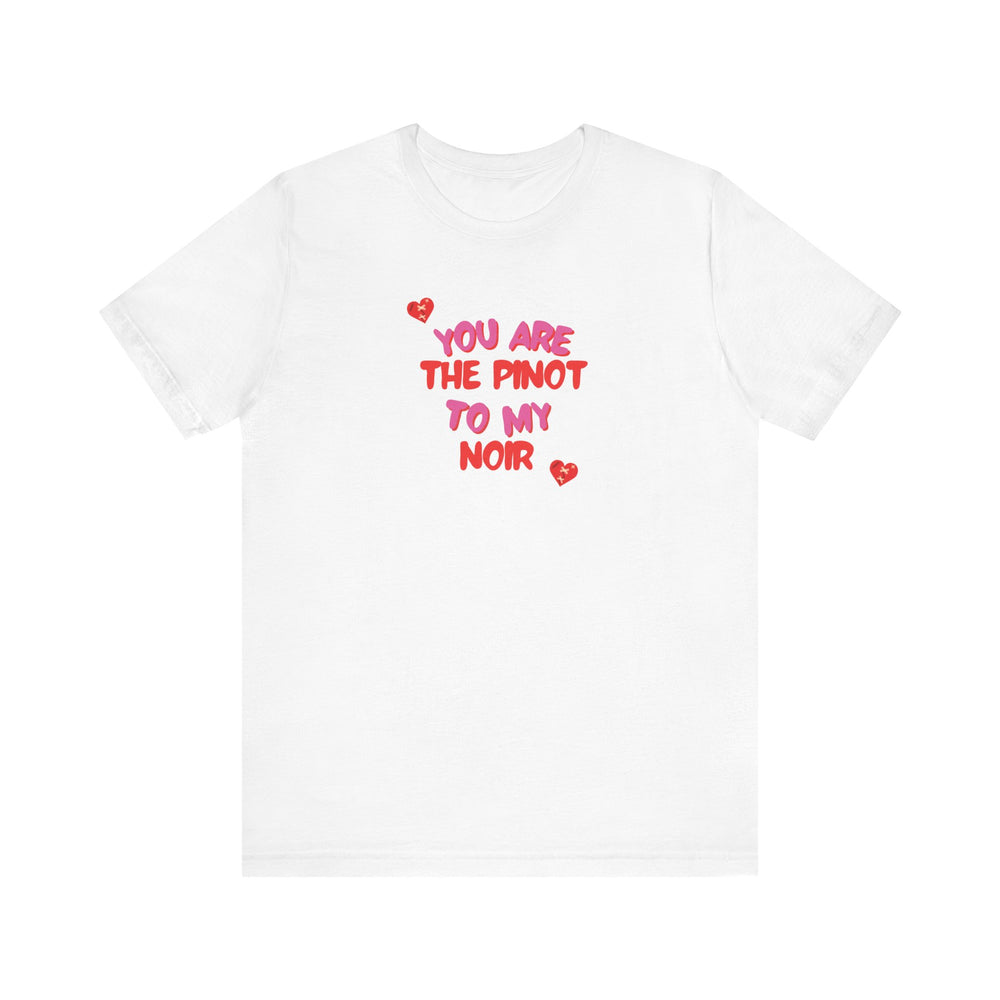 You are the Pinot to my Noir Short Sleeve Tee