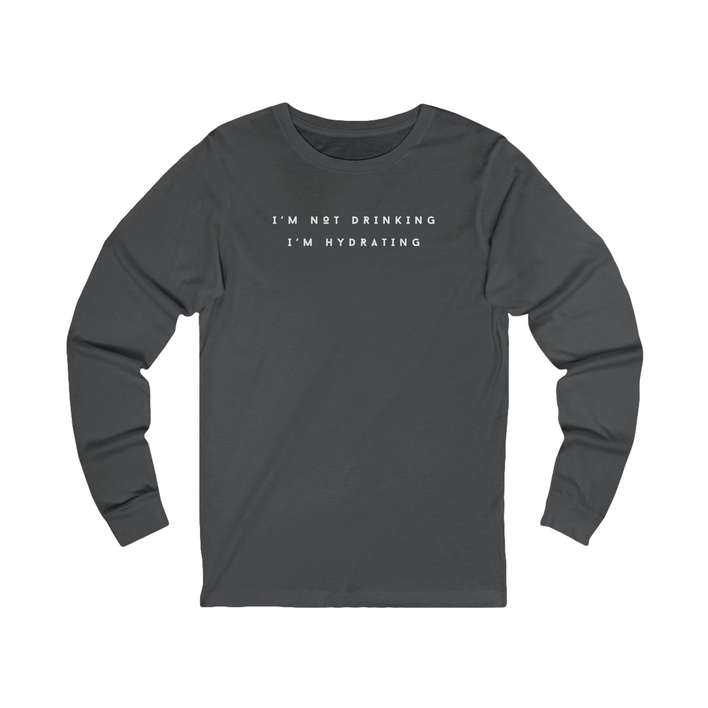 I'm Not Drinking I'm Hydrating Long Sleeve Tee