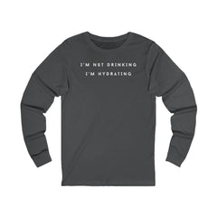 I'm Not Drinking, I'm Hydrating T-Shirt - Wine Lovers Tee (Long Sleeve)