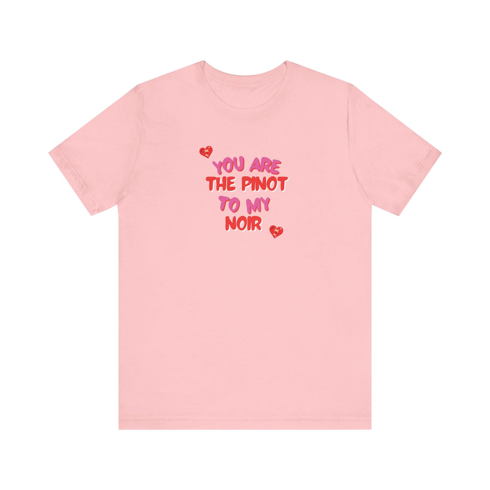 You are the Pinot to my Noir Short Sleeve Tee