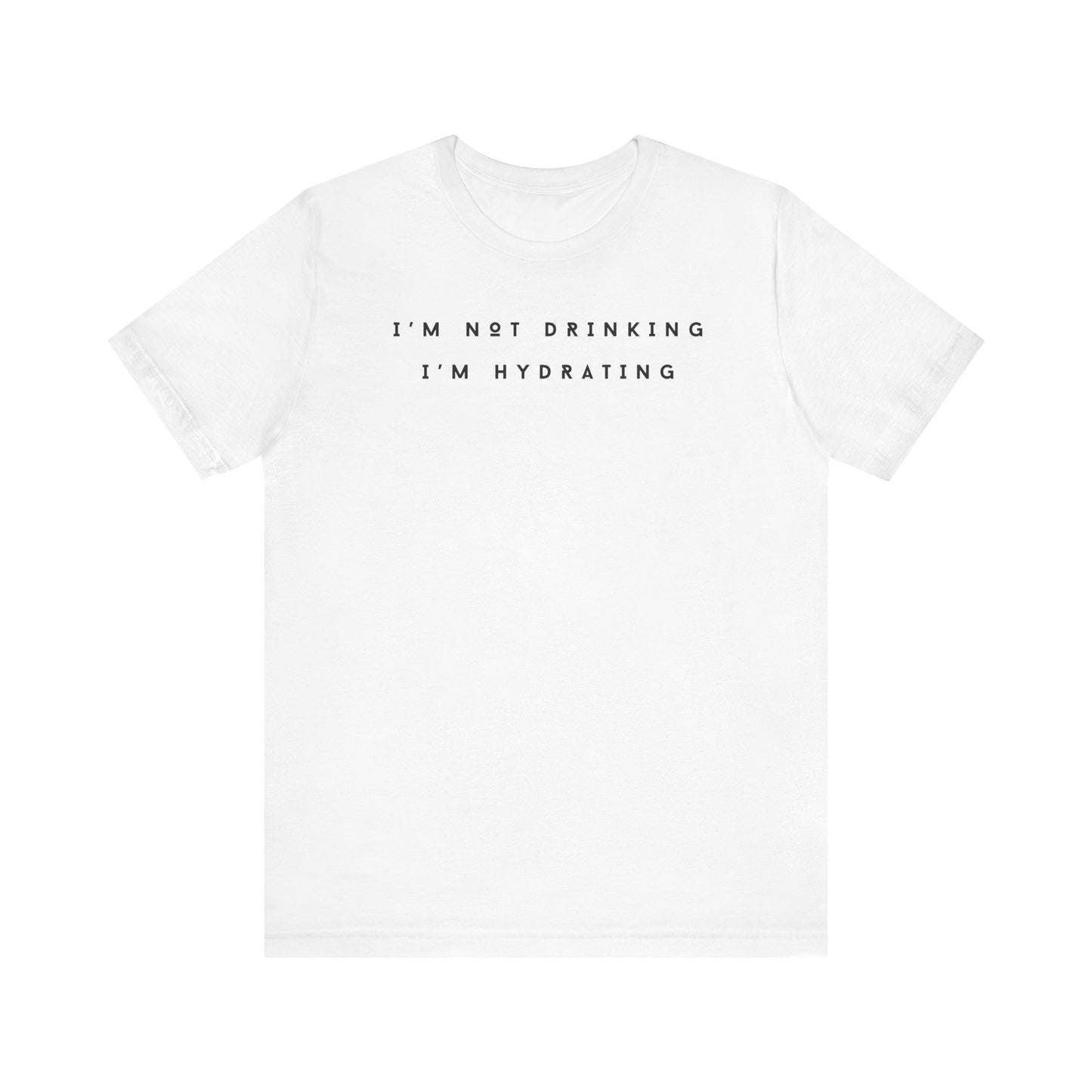 I'm Not Drinking I'm Hydrating Short Sleeve Tee