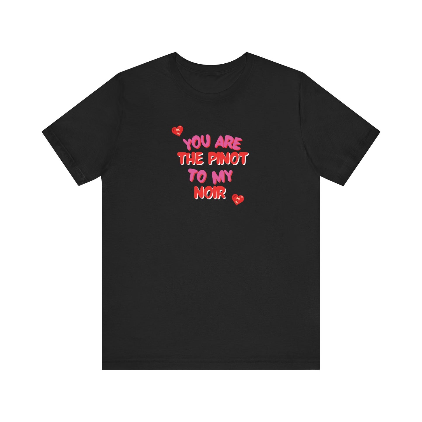 You are the Pinot to my Noir Short Sleeve Tee