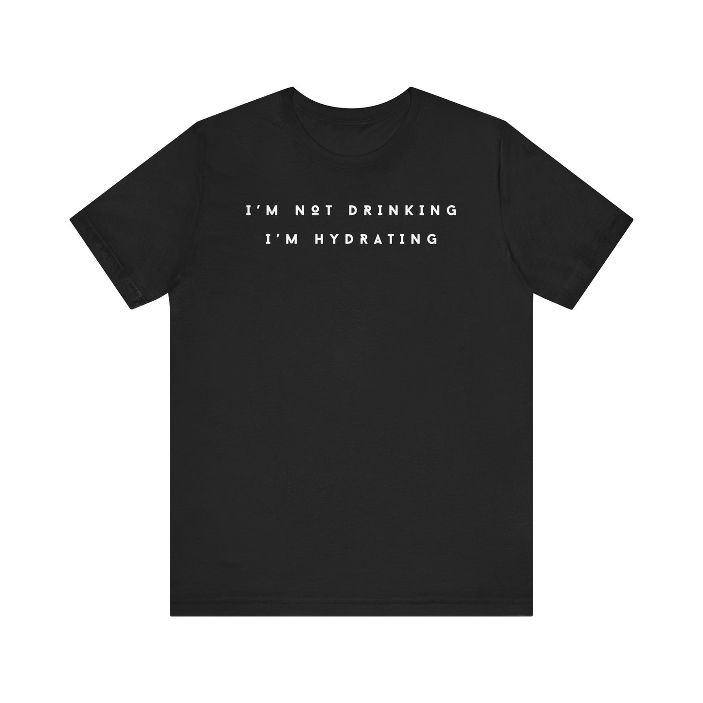 I'm Not Drinking I'm Hydrating Short Sleeve Tee