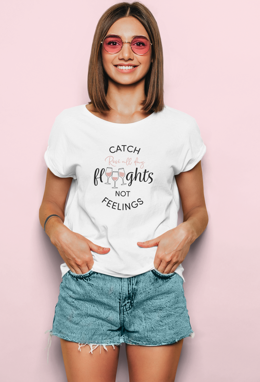 Catch Flights Not Feelings – Rosé All Day Wine T-shirt