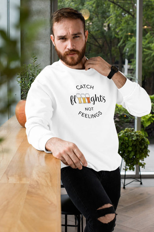 Catch Flights Not Feelings Sweatshirt – Beer Flight Crewneck for Craft Beer Lovers