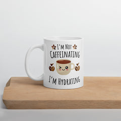 I'm Not Caffeinating, I'm Hydrating - Coffee Mug