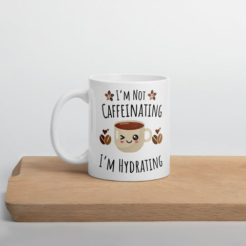 I'm Not Caffeinating, I'm Hydrating - Coffee Mug